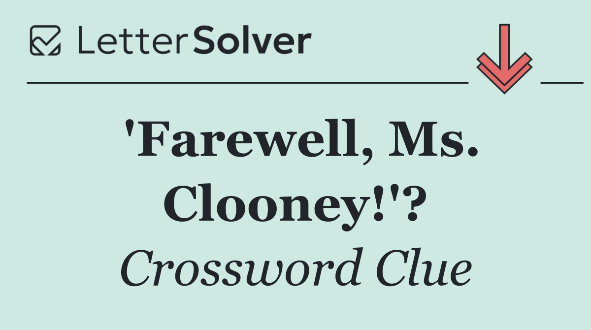 'Farewell, Ms. Clooney!'?