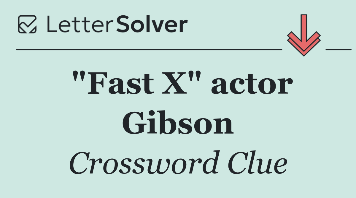 "Fast X" actor Gibson