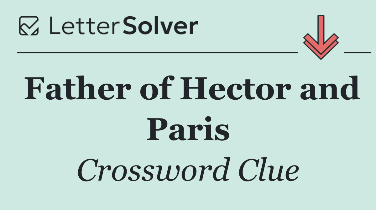 Father of Hector and Paris