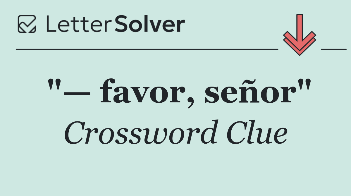 "— favor, señor"