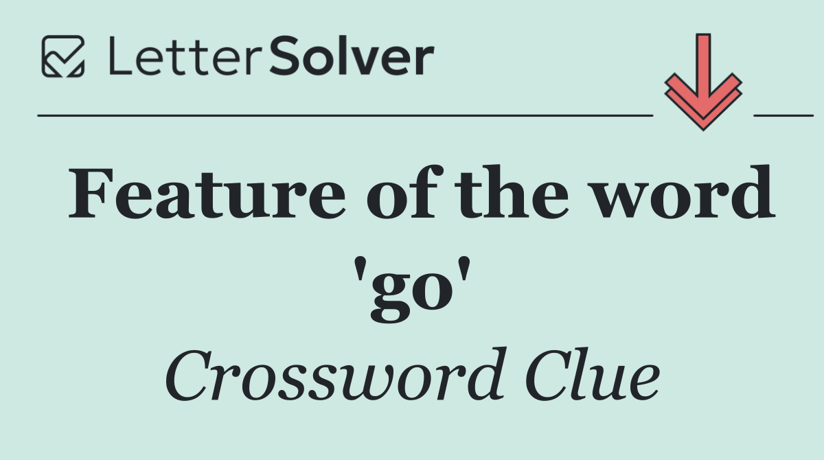Feature of the word 'go'