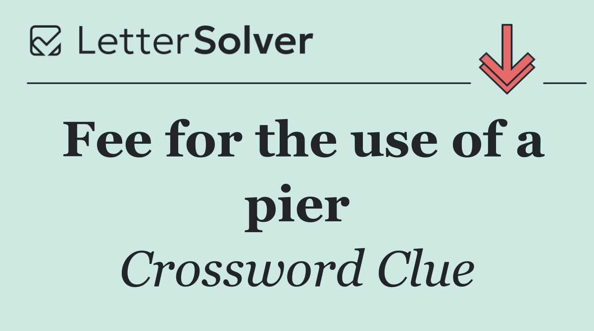 Fee for the use of a pier