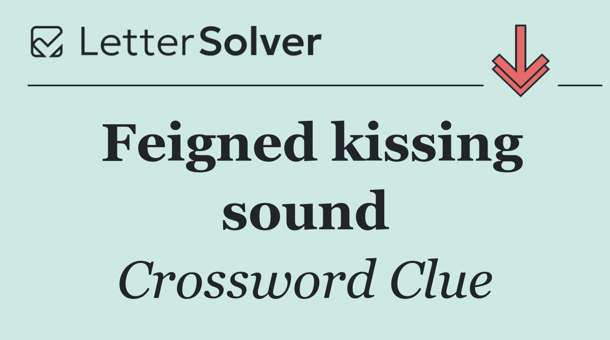 Feigned kissing sound