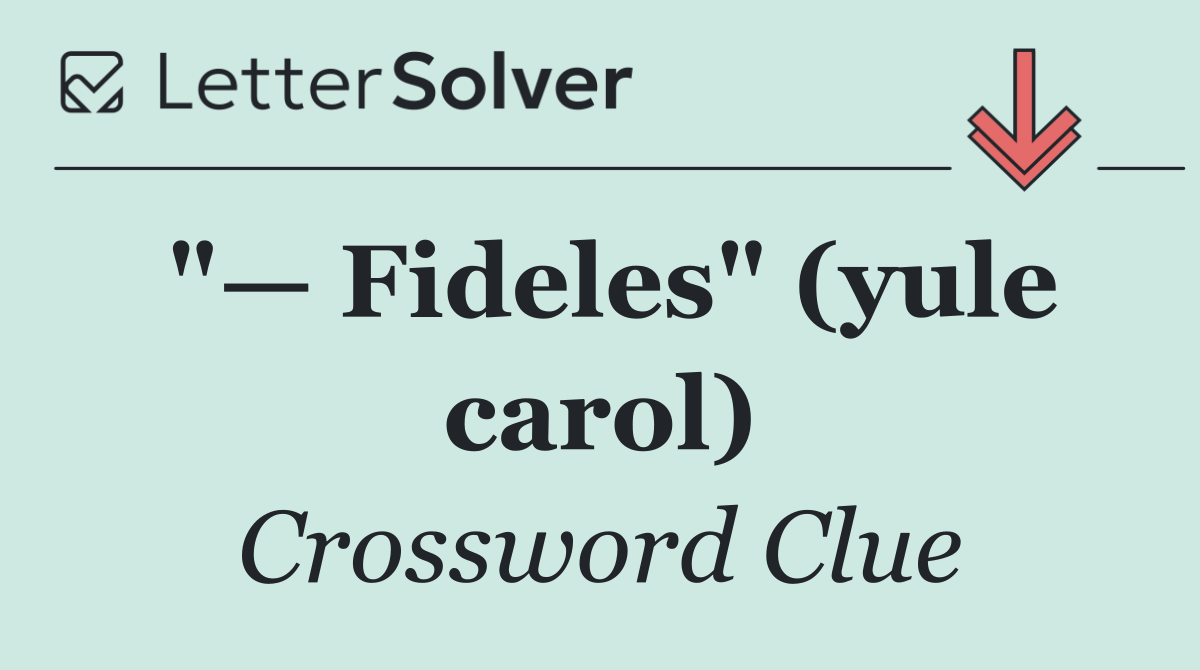 "— Fideles" (yule carol)