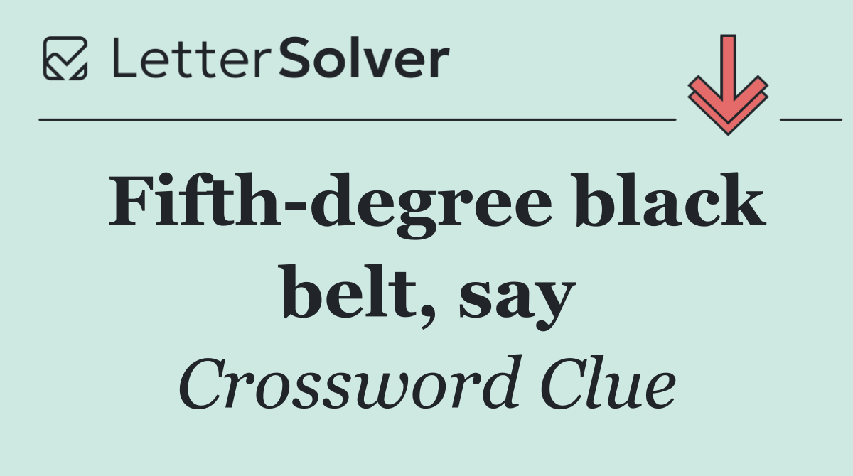 Fifth degree black belt, say