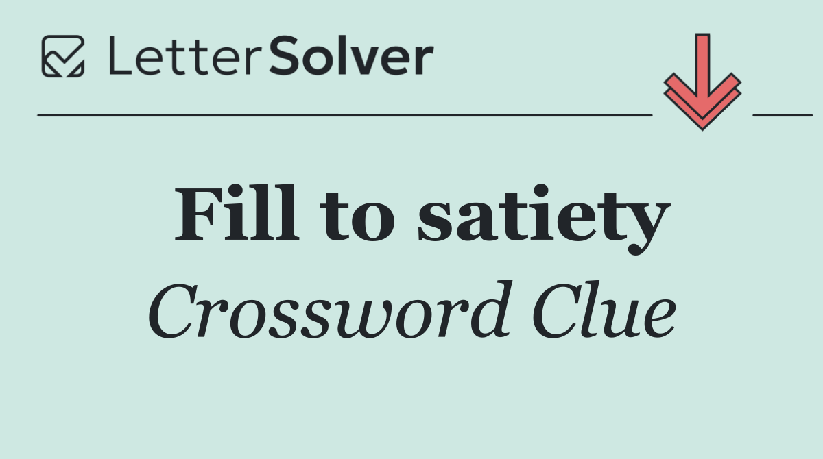 Fill to satiety