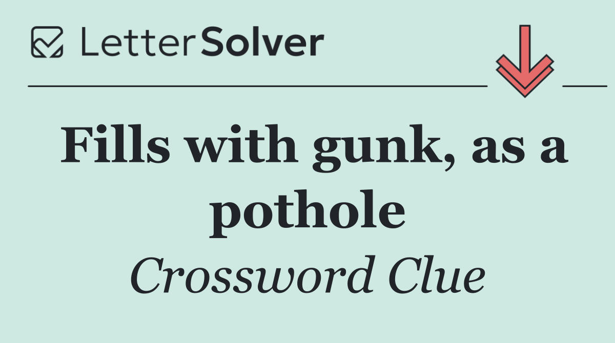 Fills with gunk, as a pothole