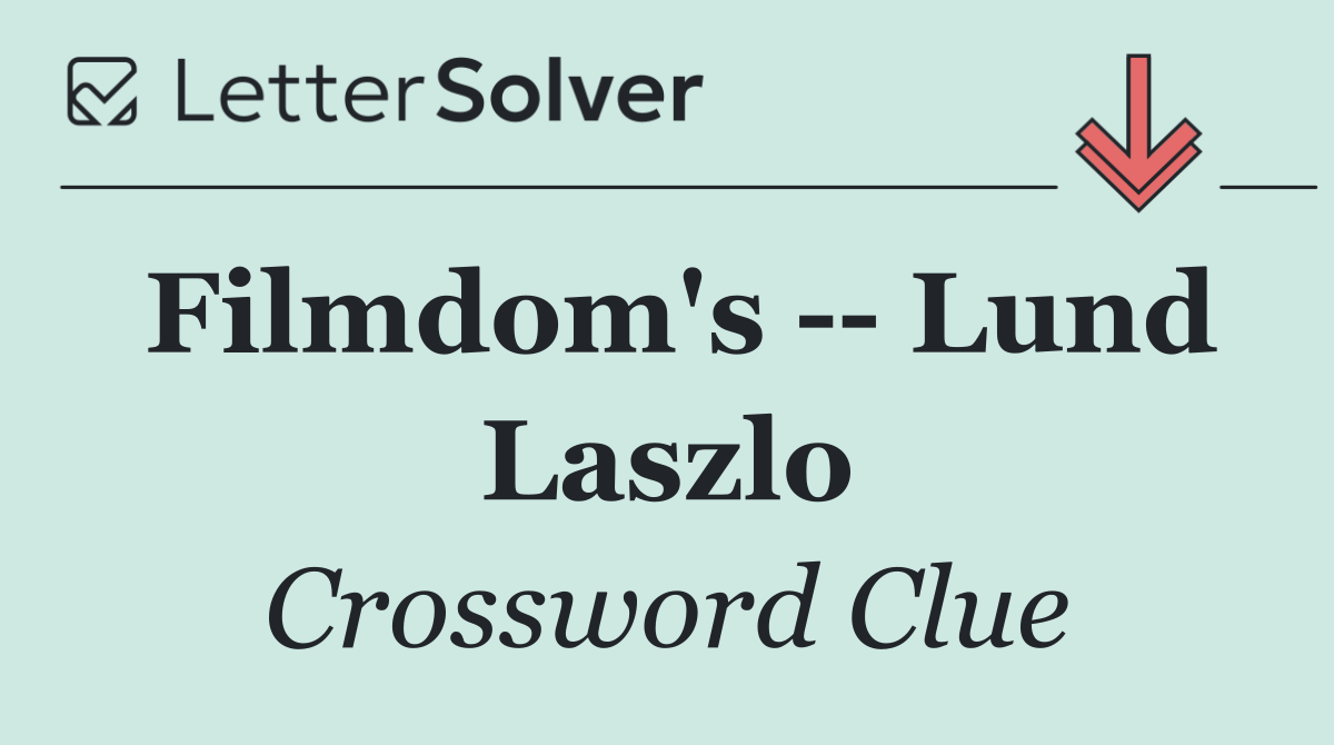 Filmdom's    Lund Laszlo