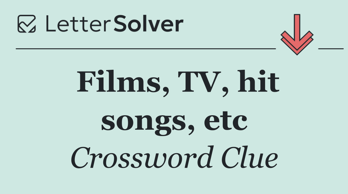 Films, TV, hit songs, etc