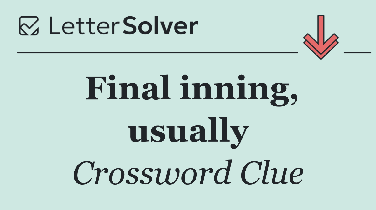 Final inning, usually