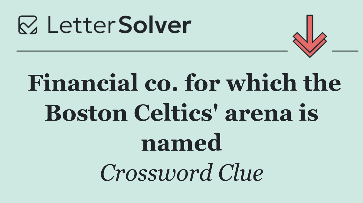 Financial co. for which the Boston Celtics' arena is named