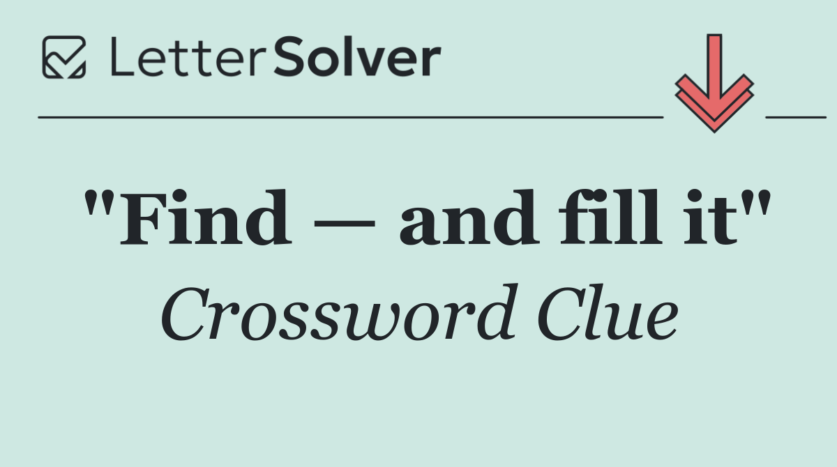 "Find — and fill it"