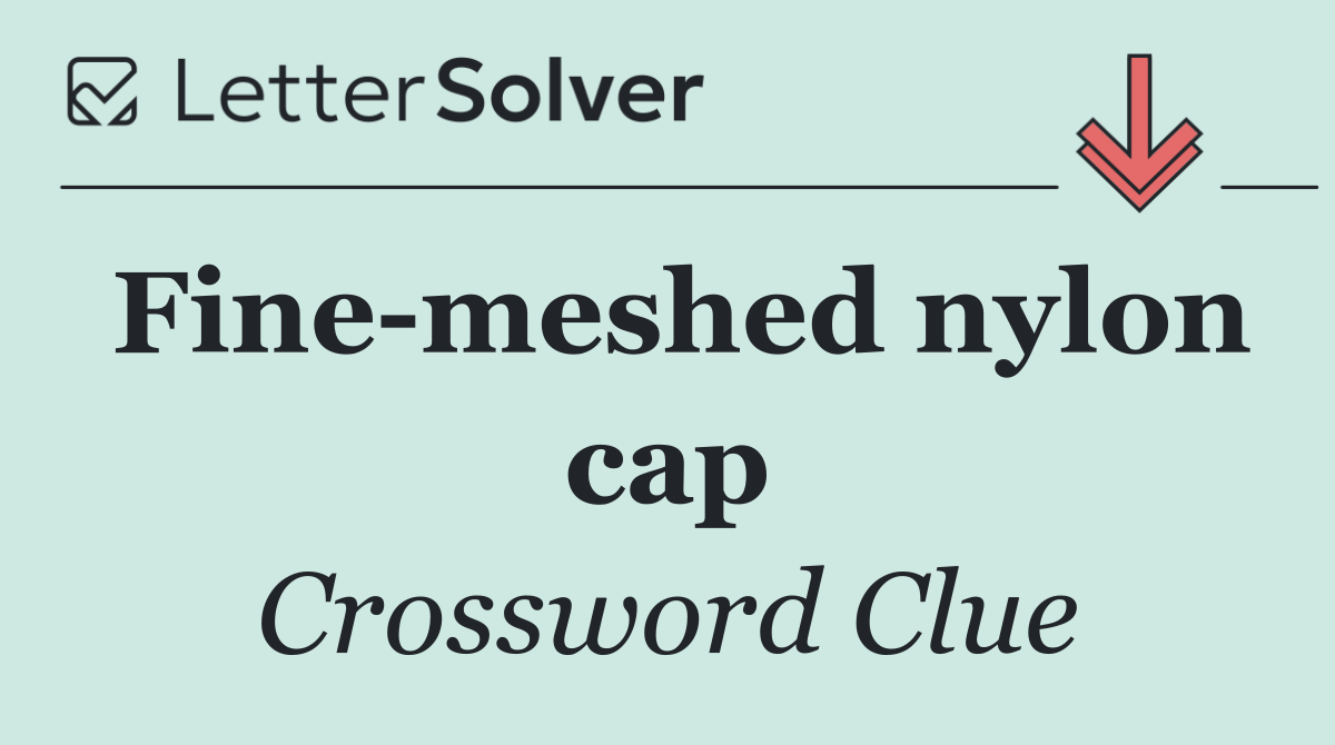 Fine meshed nylon cap