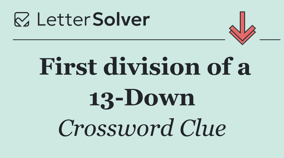 First division of a 13 Down