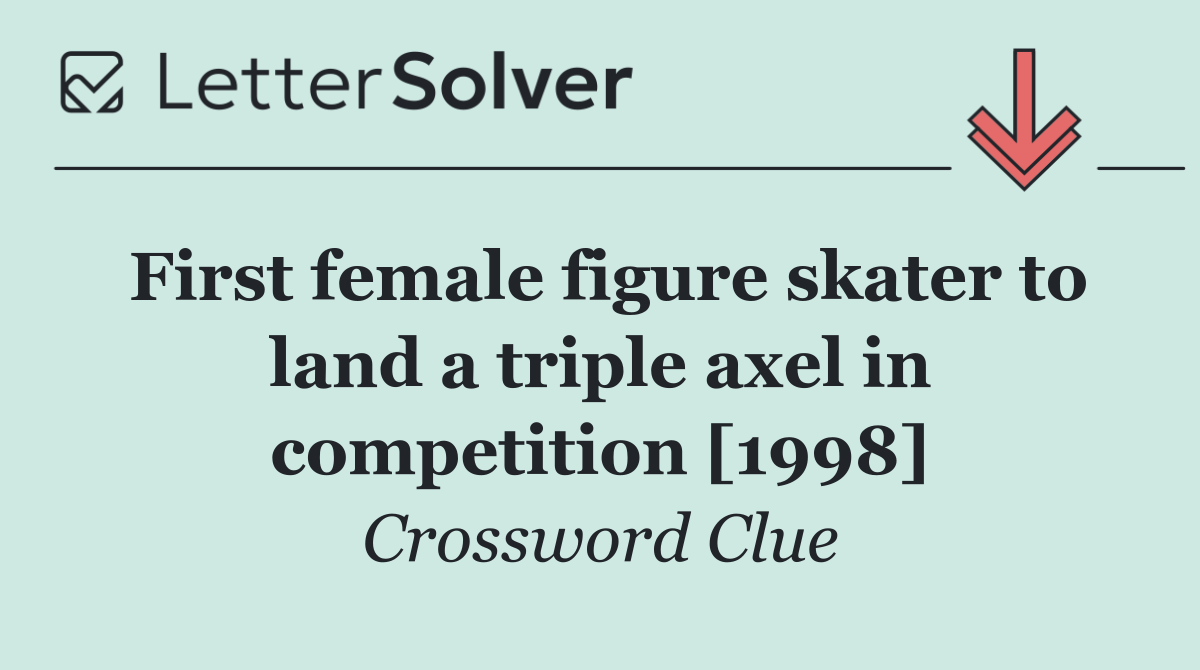 First female figure skater to land a triple axel in competition [1998]