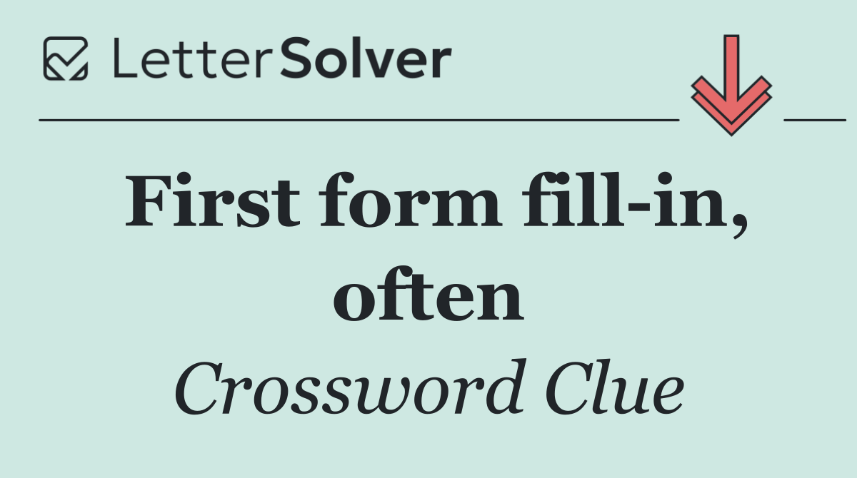First form fill in, often