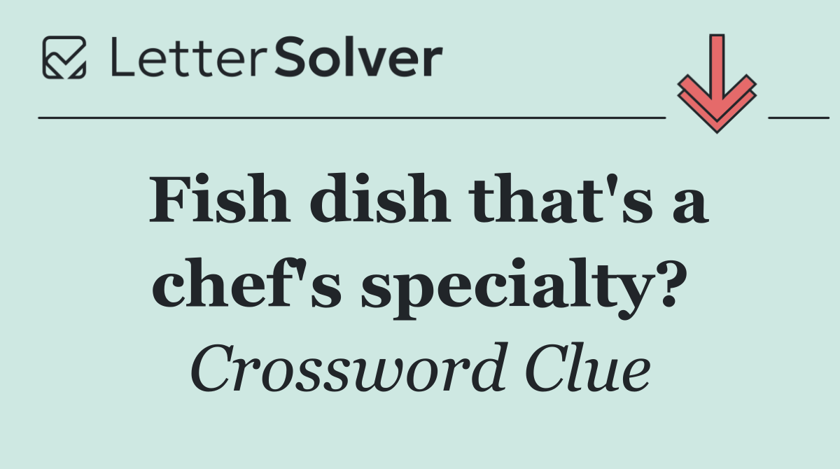 Fish dish that's a chef's specialty?