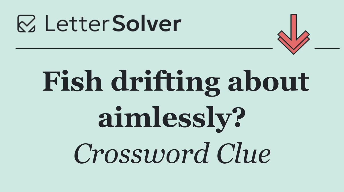 Fish drifting about aimlessly?
