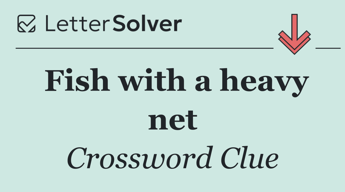 Fish with a heavy net
