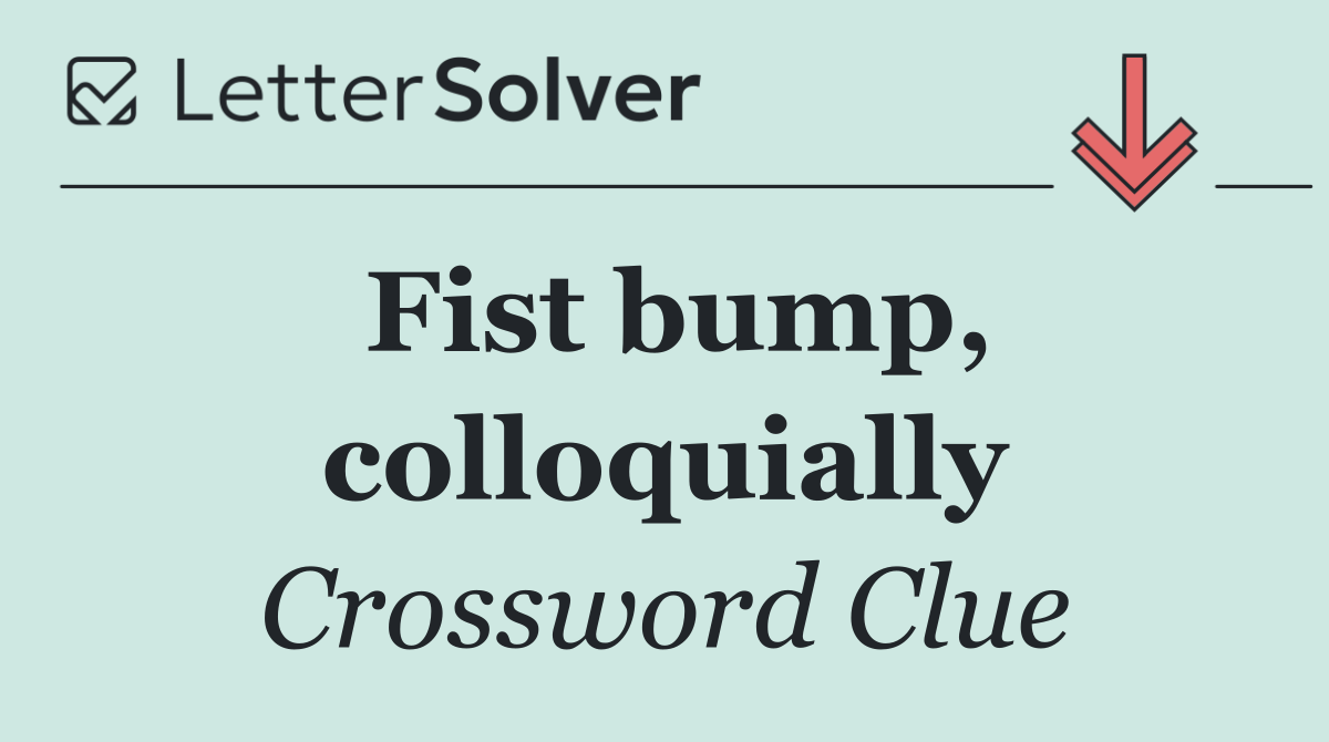 Fist bump, colloquially
