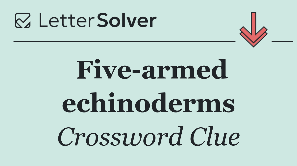 Five armed echinoderms