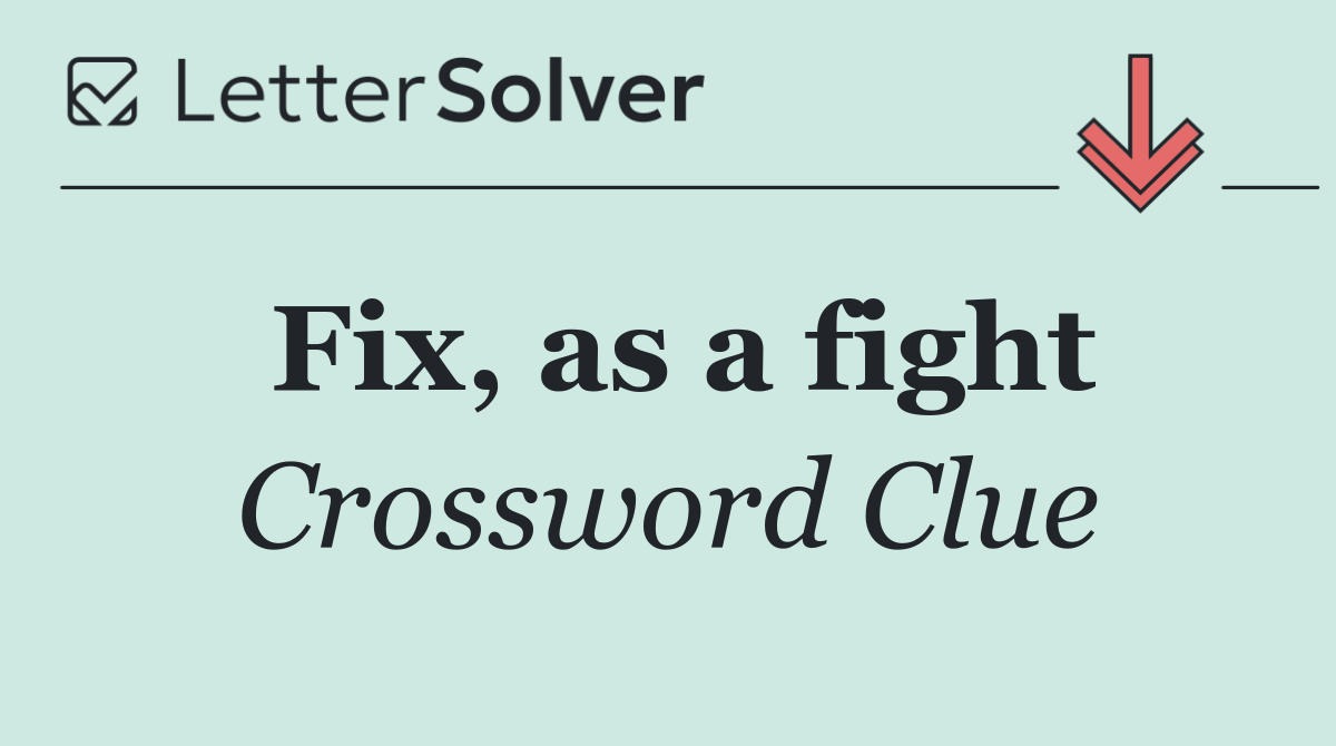 Fix, as a fight