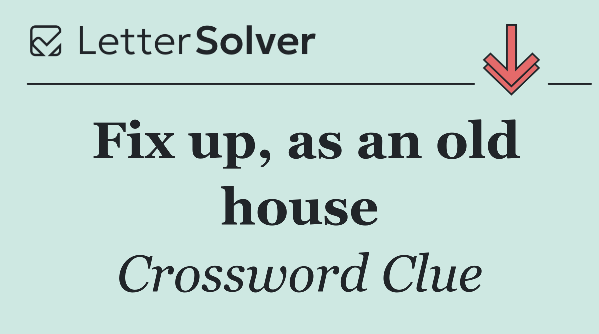 Fix up, as an old house
