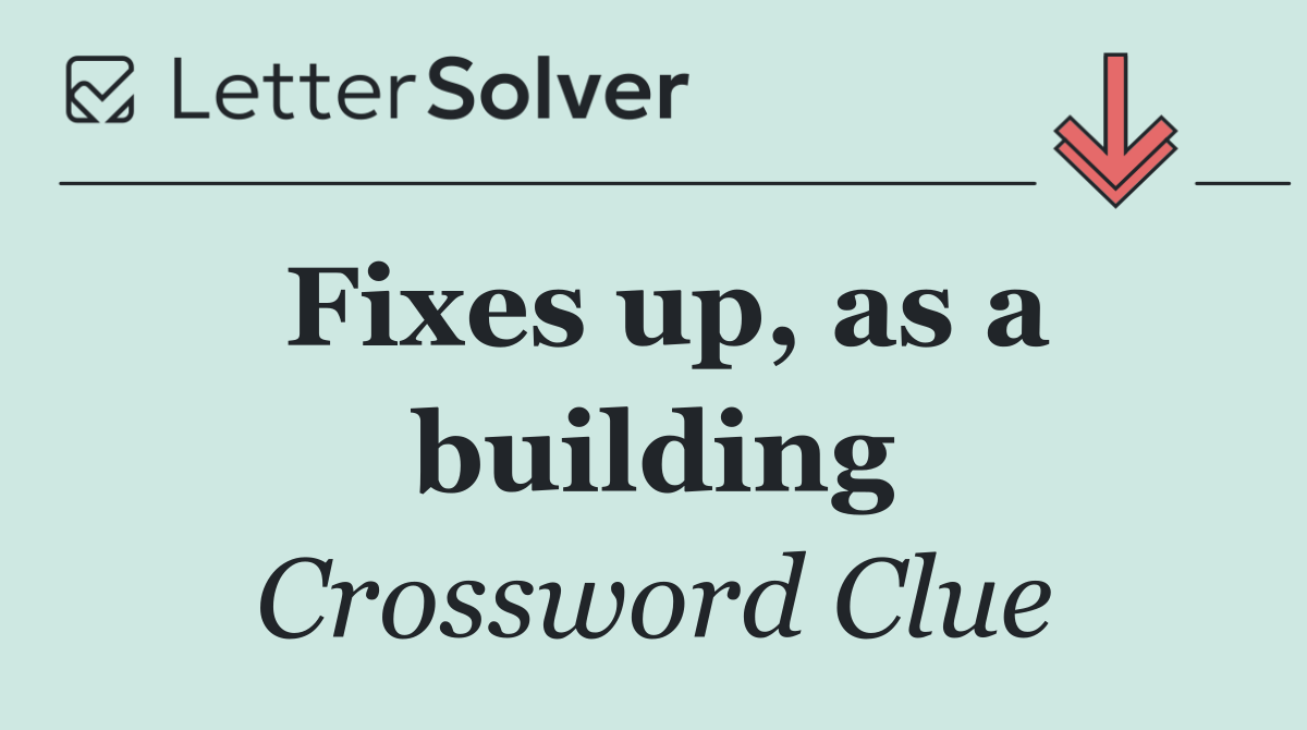 Fixes up, as a building