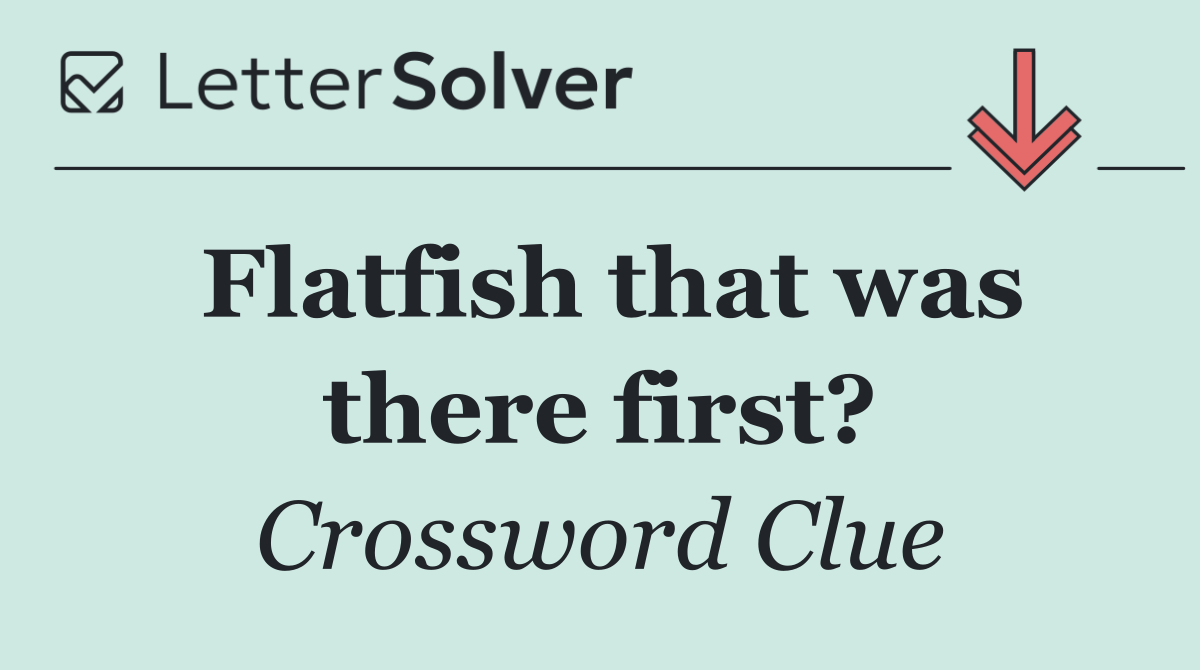 Flatfish that was there first?