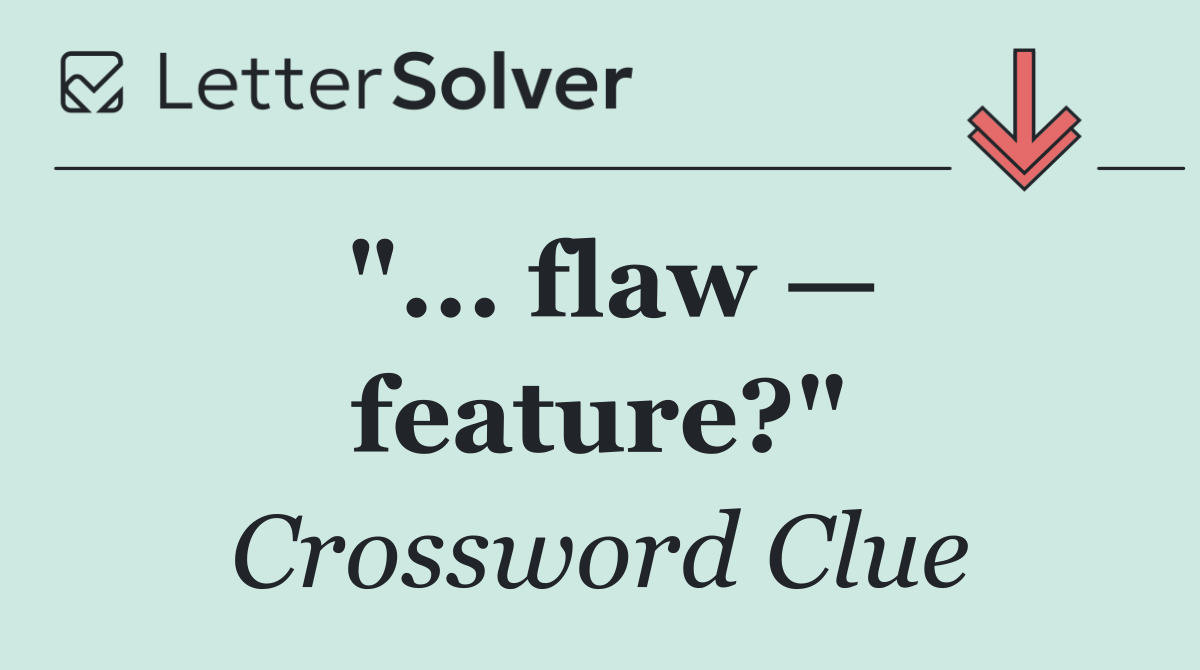 "... flaw — feature?"