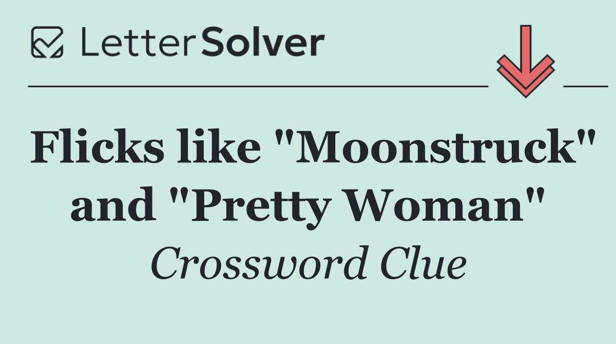 Flicks like "Moonstruck" and "Pretty Woman"