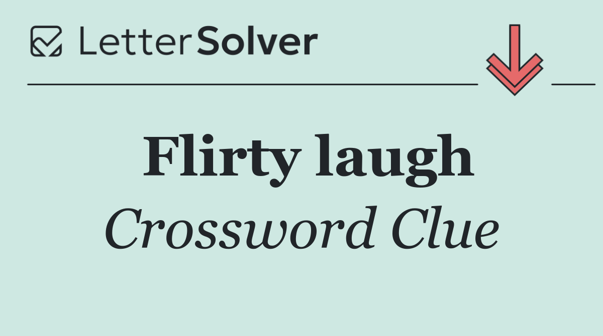 Flirty laugh