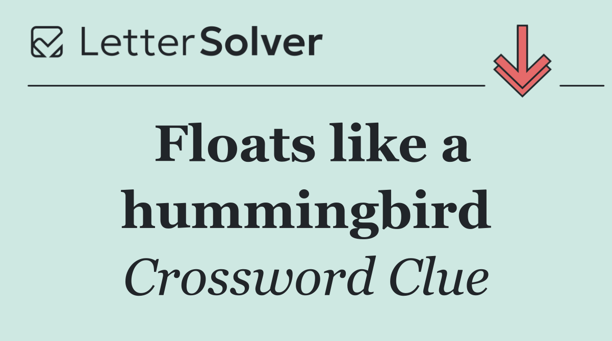 Floats like a hummingbird