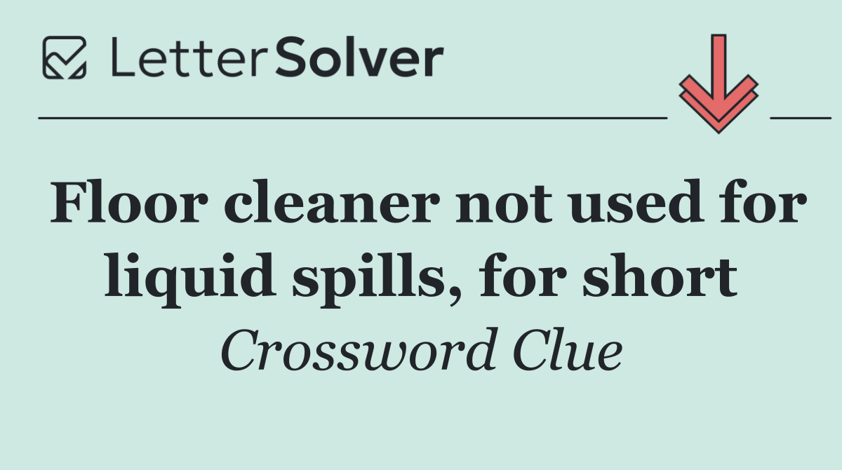 Floor cleaner not used for liquid spills, for short