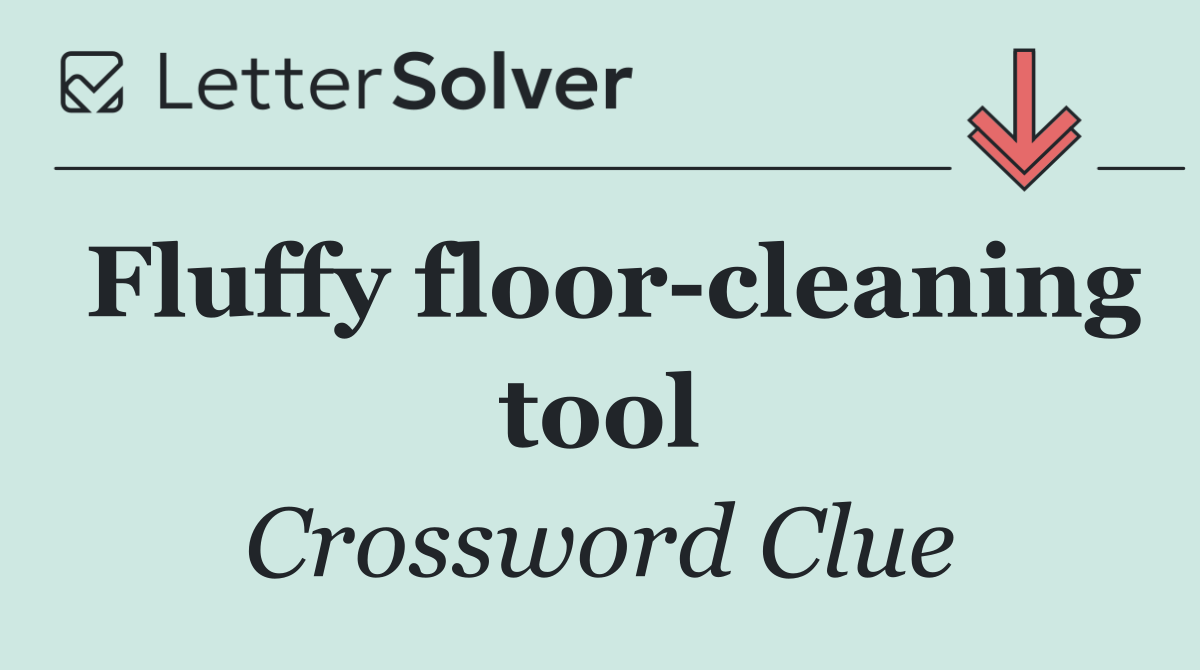Fluffy floor cleaning tool