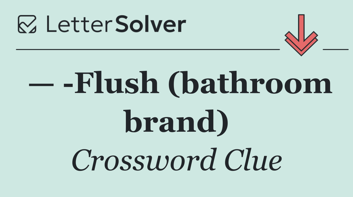 —  Flush (bathroom brand)
