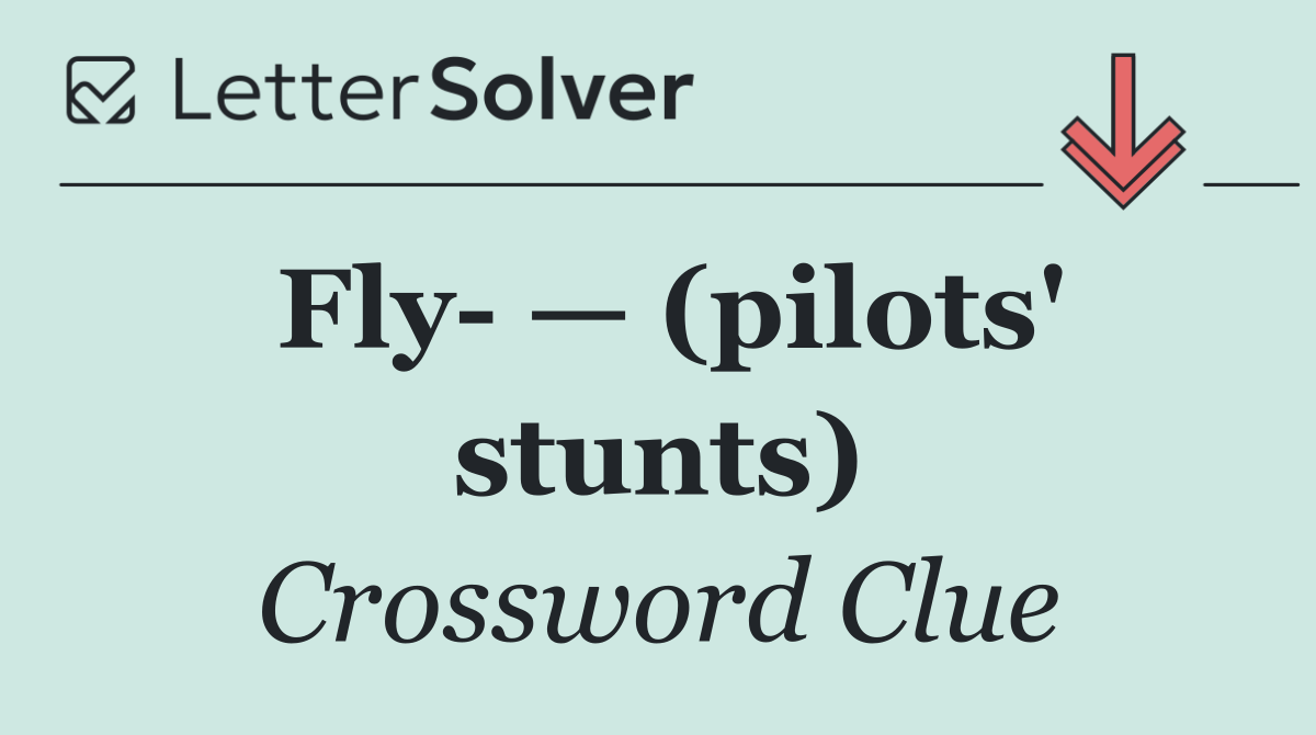 Fly  — (pilots' stunts)