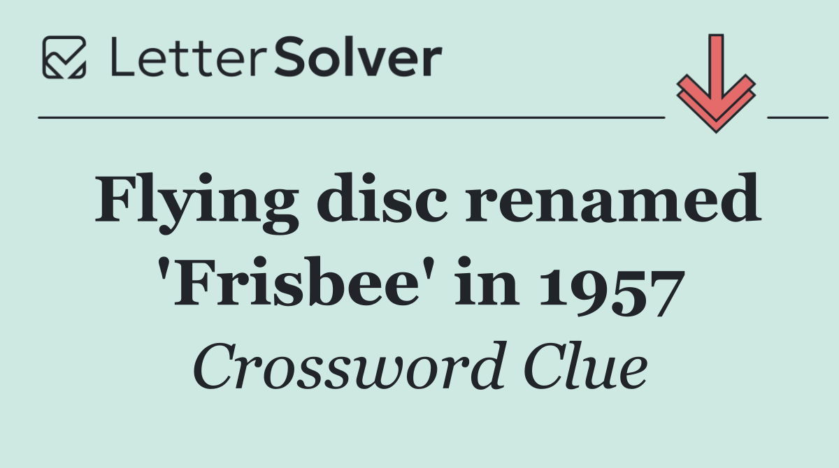 Flying disc renamed 'Frisbee' in 1957