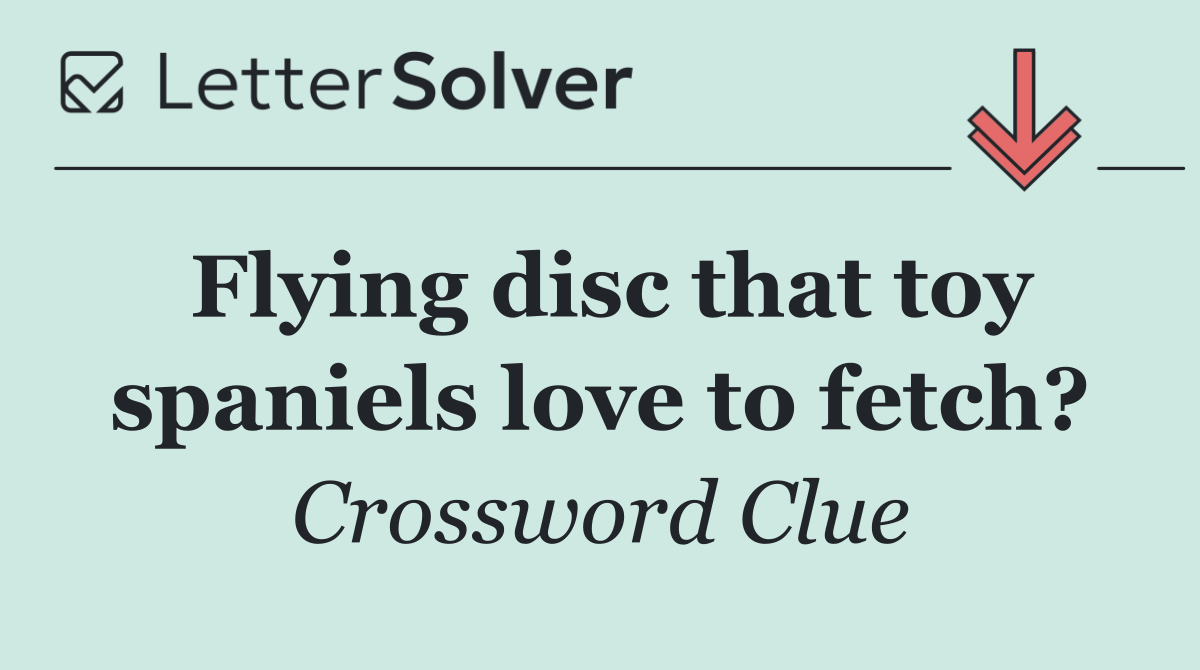 Flying disc that toy spaniels love to fetch?