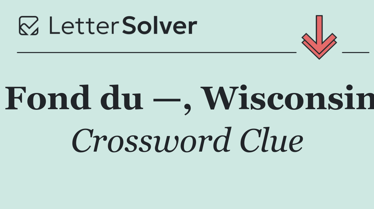 Fond du —, Wisconsin
