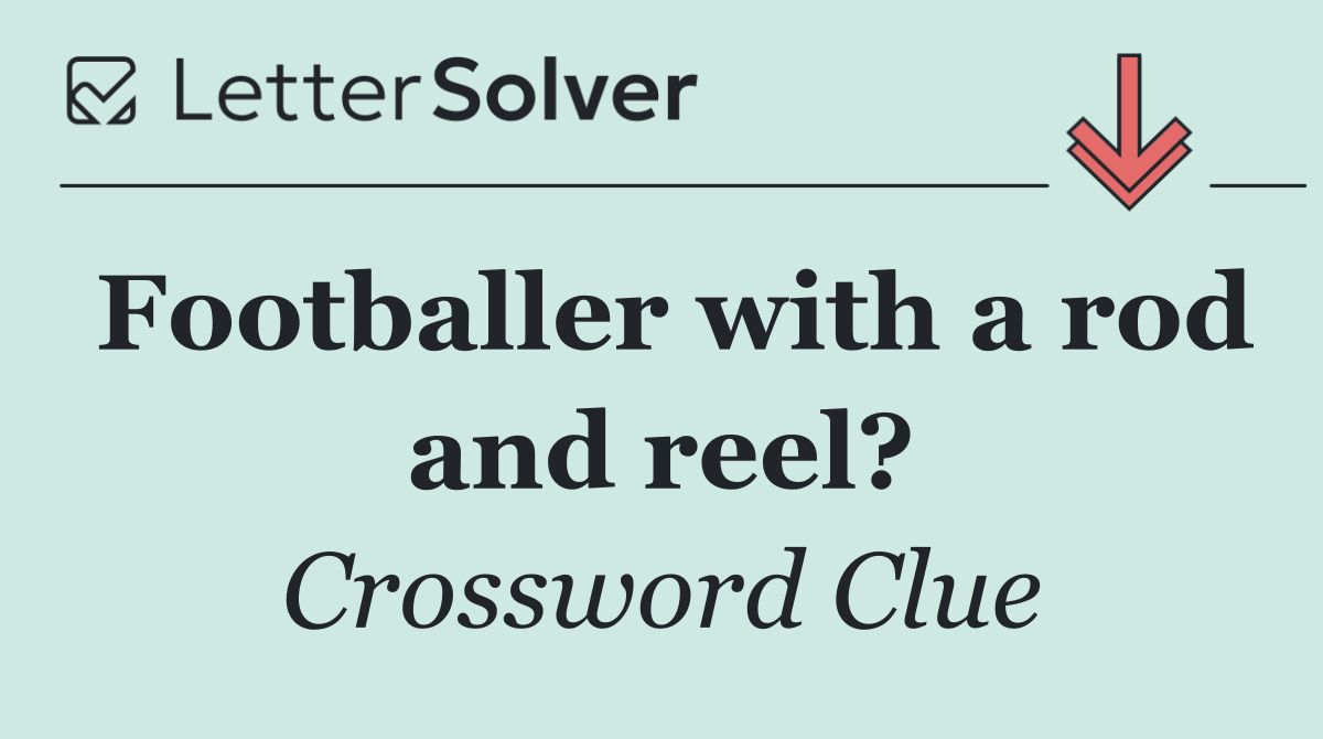 Footballer with a rod and reel?