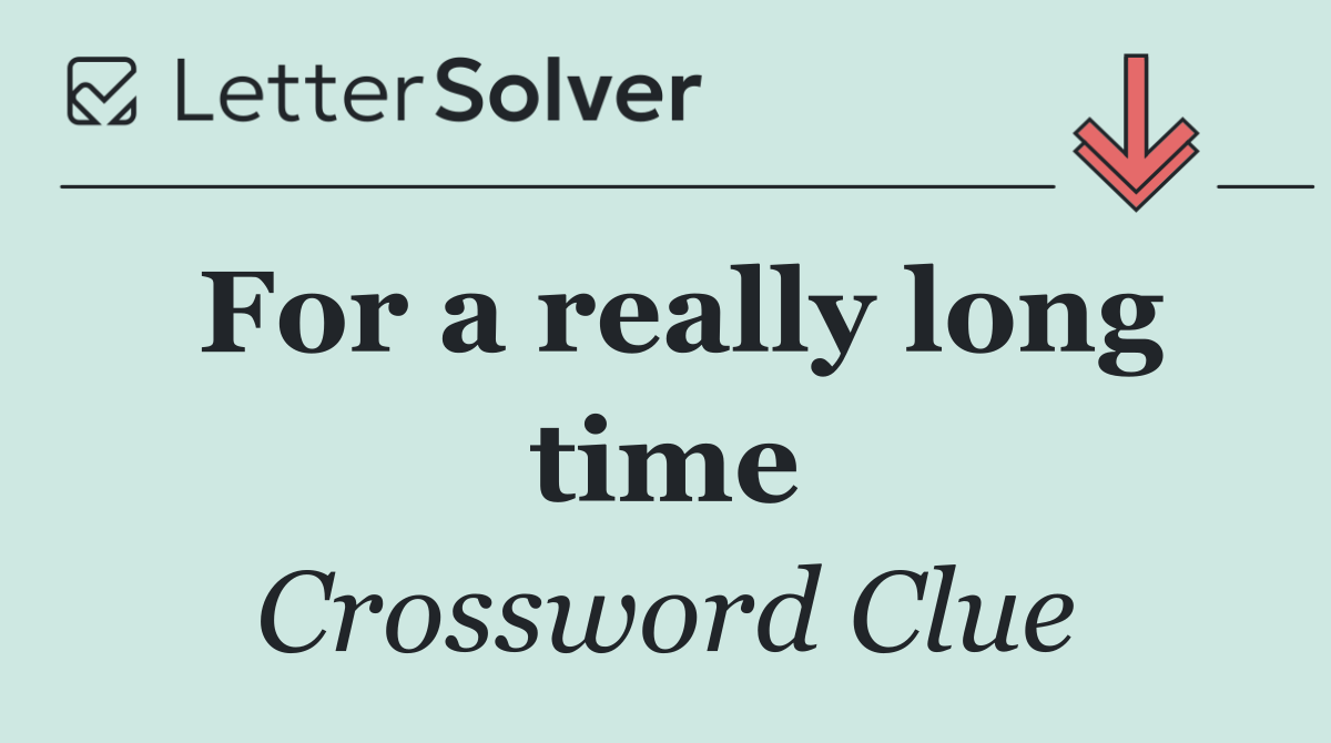 For a really long time