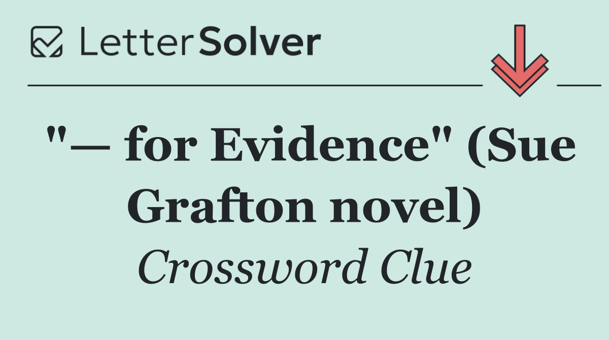 "— for Evidence" (Sue Grafton novel)