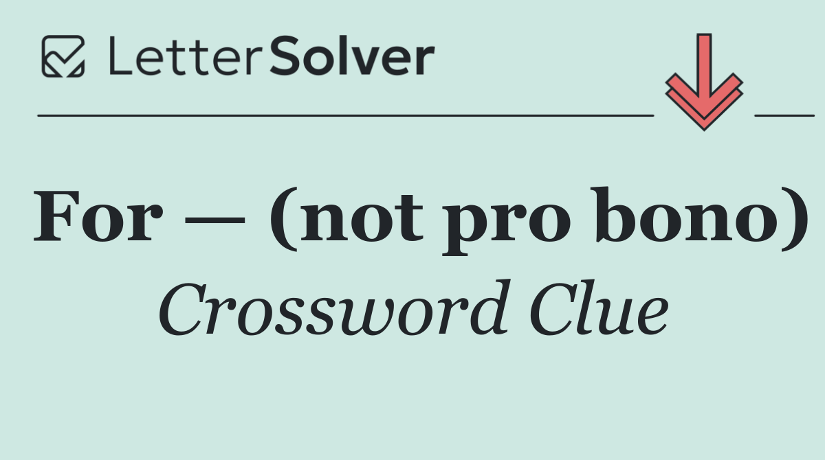 For — (not pro bono)
