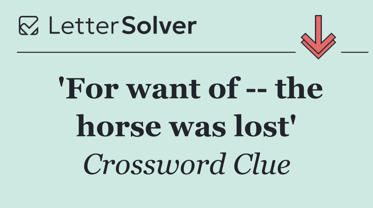 'For want of    the horse was lost'