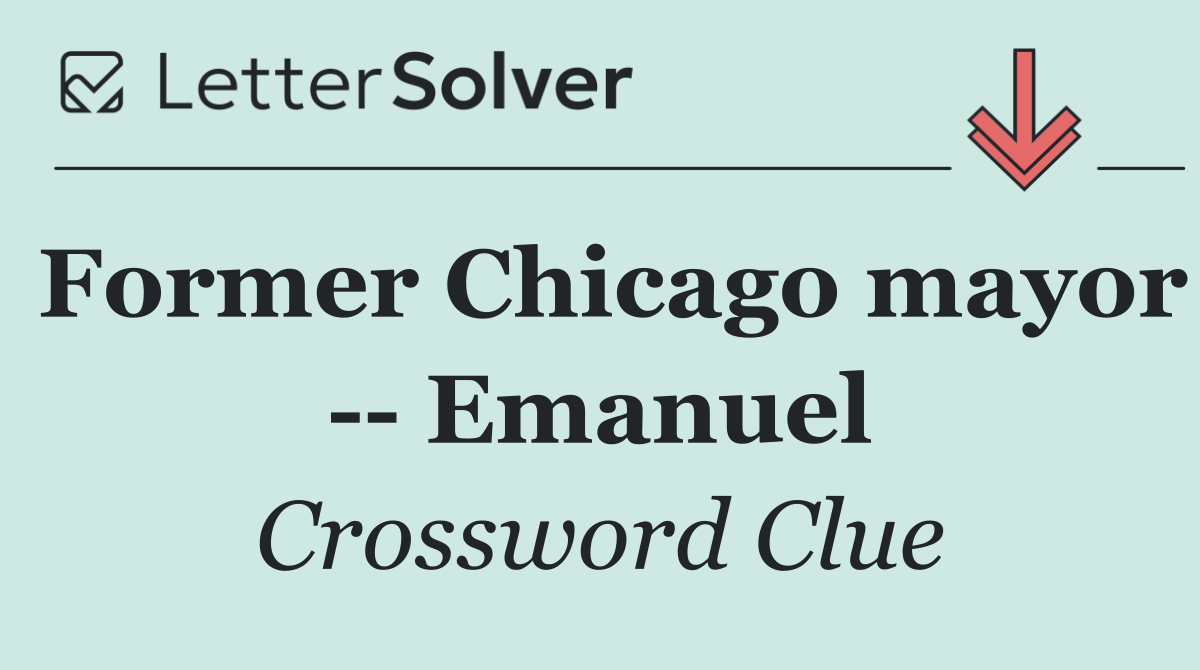 Former Chicago mayor    Emanuel