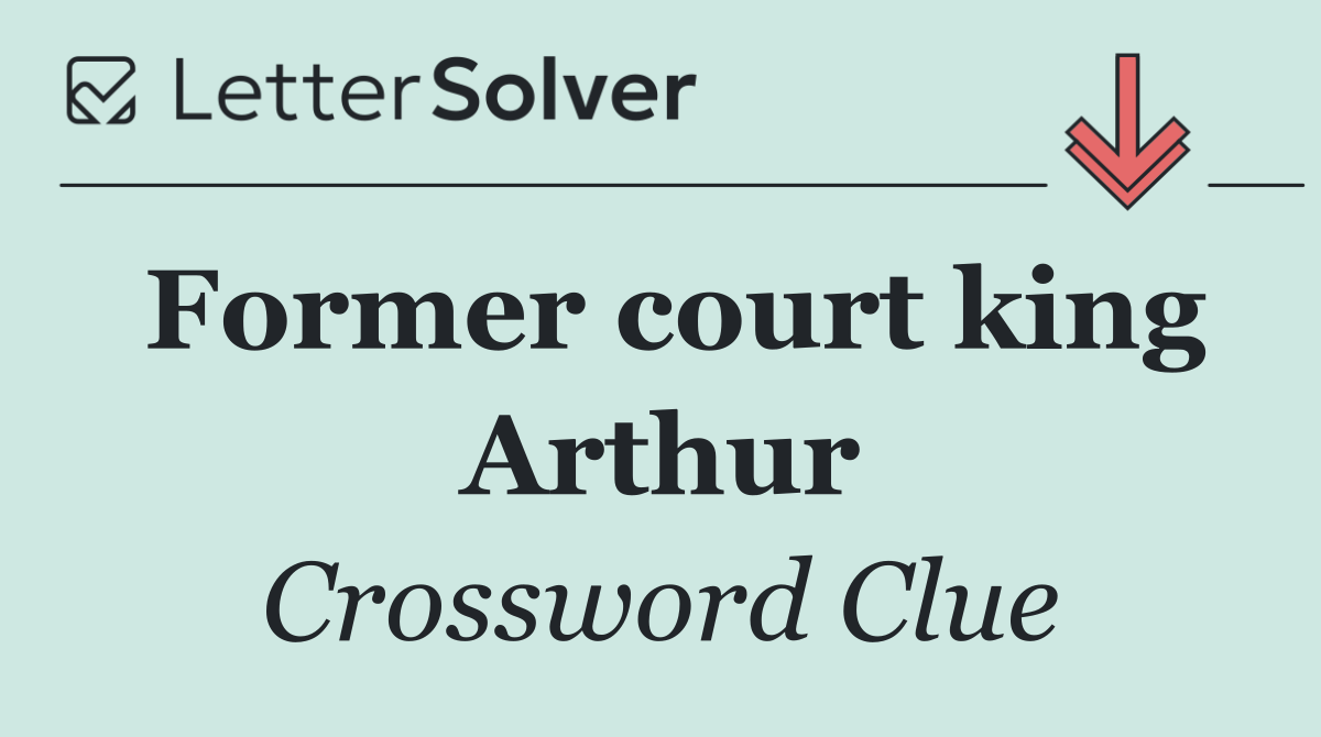 Former court king Arthur