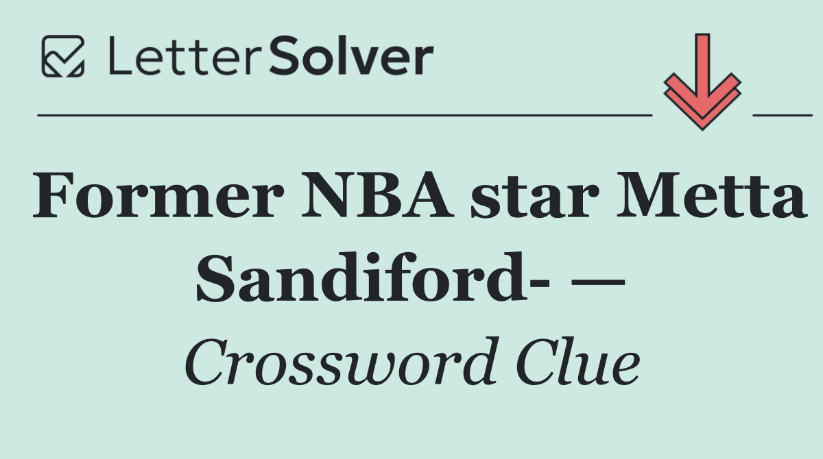 Former NBA star Metta Sandiford  —