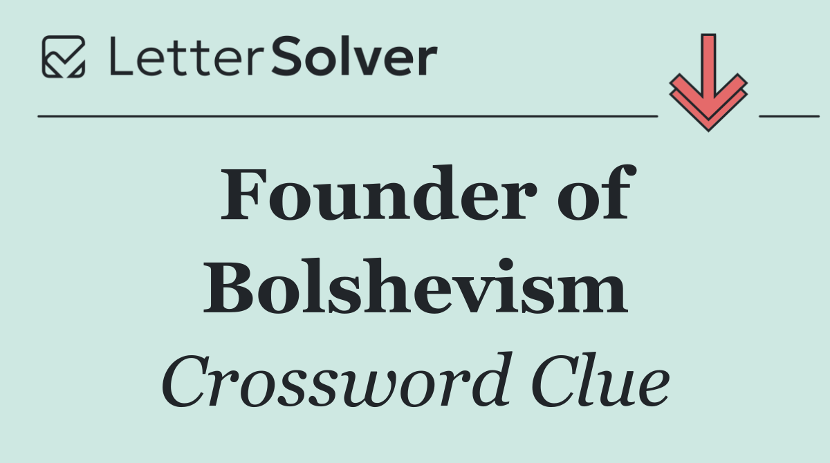 Founder of Bolshevism
