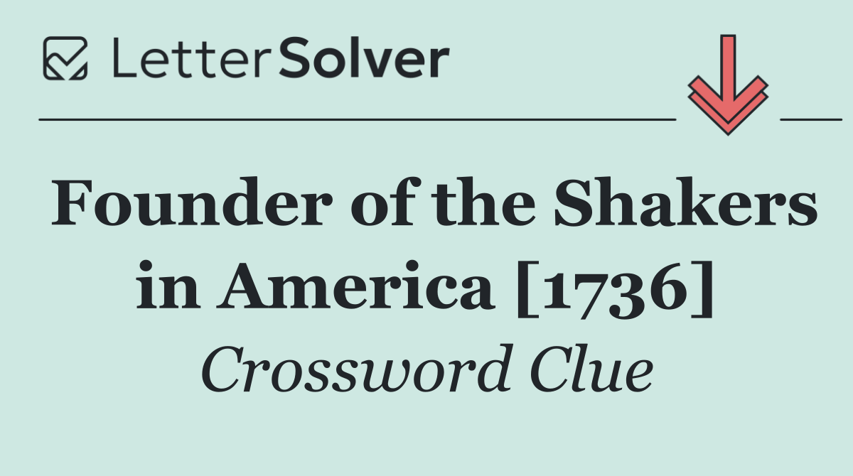 Founder of the Shakers in America [1736]